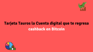 Tarjeta Tauros la Cuenta digital que te regresa cashback en Bitcoin