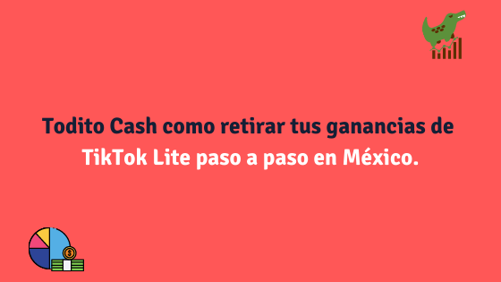Todito Cash como retirar tus ganancias de TikTok Lite paso a paso en México.
