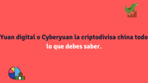 Yuan digital o Cyberyuan la criptodivisa china todo lo que debes saber.