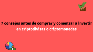 7 consejos antes de comprar y comenzar a invertir en criptodivisas o criptomonedas