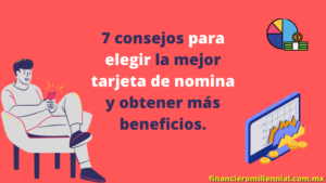 7 consejos para elegir la mejor tarjeta de nomina y obtener más beneficios.