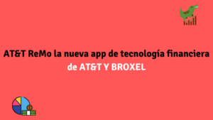 AT&T ReMo la nueva app de tecnología financiera de AT&T Y BROXEL
