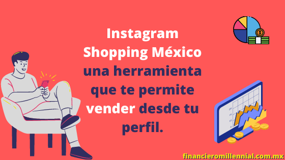 Instagram Shopping México una herramienta que te permite vender desde tu perfil