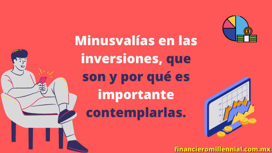 Minusvalías en las inversiones, que son y por qué es importante contemplarlas.