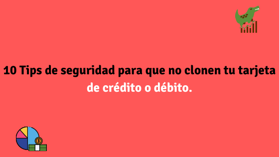 10 Tips de seguridad para que no clonen tu tarjeta de crédito o débito.