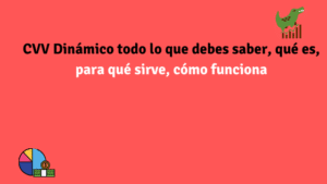 CVV Dinámico todo lo que debes saber, qué es, para qué sirve, cómo funciona