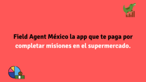 Field Agent la aplicación que te paga por realizar misiones en tiendas y el supermercado.