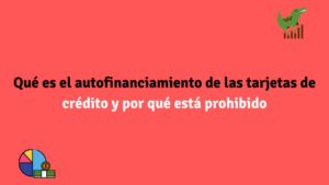 Qué es el autofinanciamiento de las tarjetas de crédito y por qué está prohibido