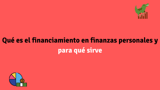 Qué es el financiamiento en finanzas personales y para qué sirve