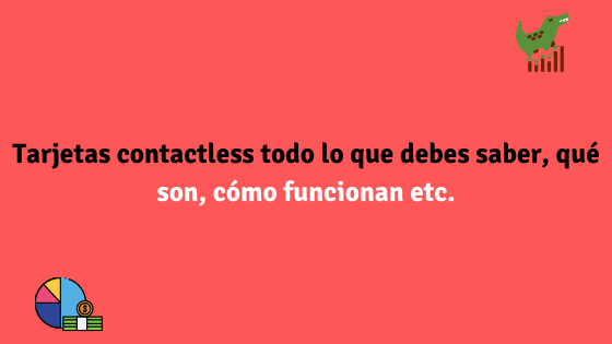 Tarjetas contactless todo lo que debes saber, qué son, cómo funcionan etc.