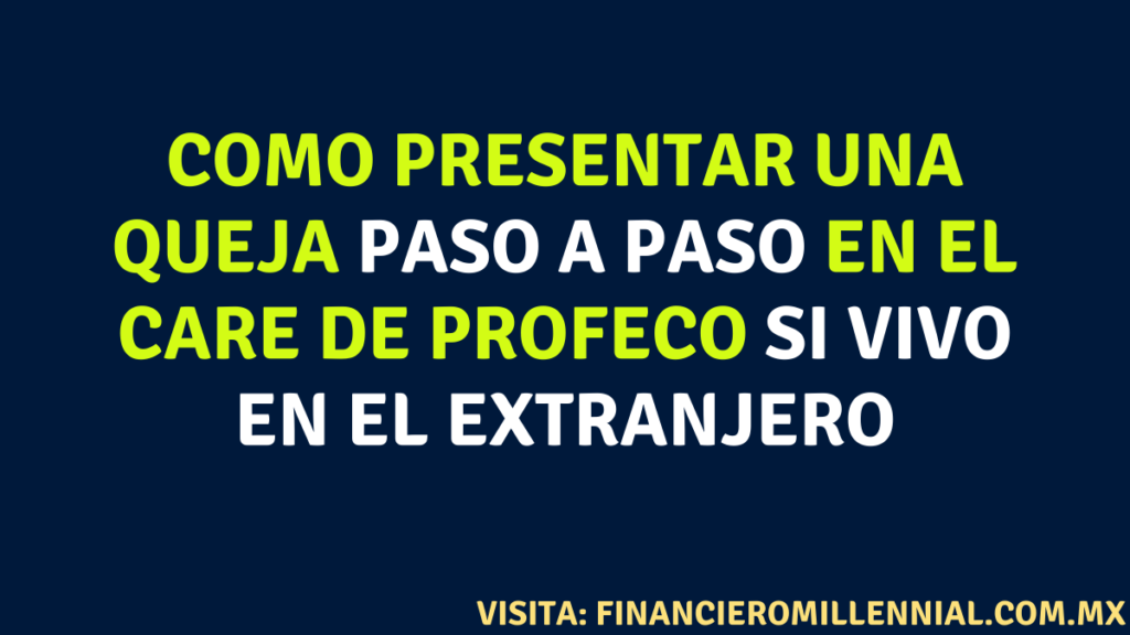 Como presentar una queja paso a paso en el CARE de PROFECO si vivo en el extranjero