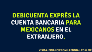Debicuenta exprés la cuenta bancaria para mexicanos en el extranjero.