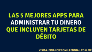 Las 5 mejores apps para administrar tu dinero que incluyen tarjetas de débito