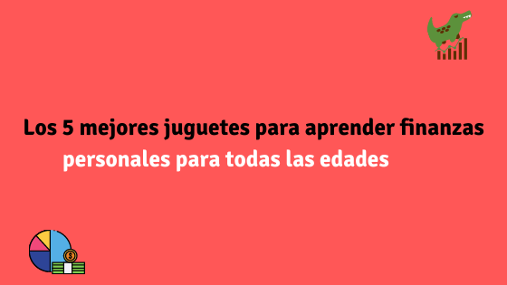 Los 5 mejores juguetes para aprender finanzas personales para todas las edades