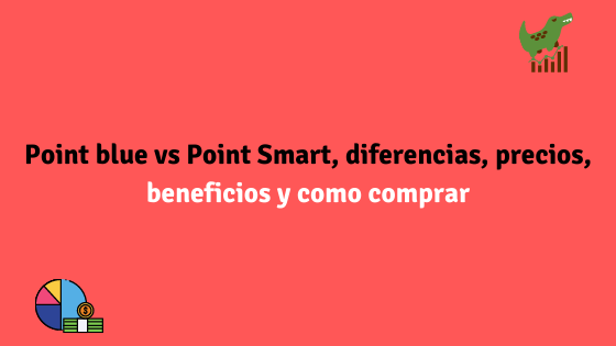 Point blue vs Point Smart, diferencias, precios, beneficios y como comprar