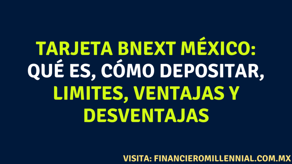 Tarjeta Bnext México: Qué es, cómo depositar, limites, ventajas y desventajas