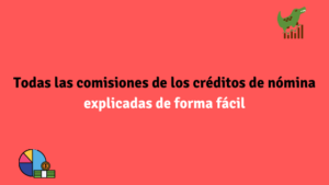 Todas las comisiones de los créditos de nómina explicadas de forma fácil