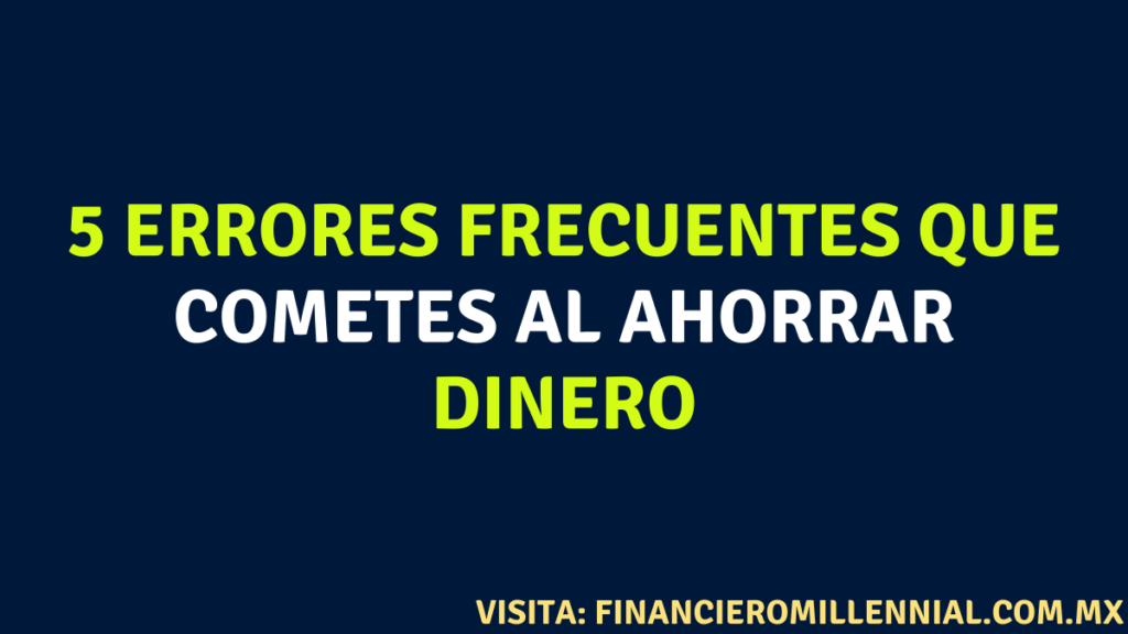 5 errores frecuentes que cometes al ahorrar dinero