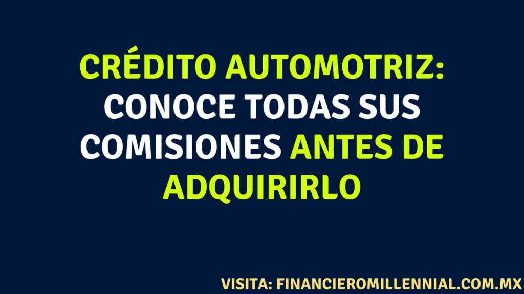 Crédito Automotriz: Conoce todas sus comisiones antes de adquirirlo