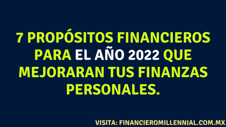 7 propósitos financieros para el año 2022 que mejoraran tus finanzas personales.