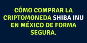 Cómo comprar la criptomoneda Shiba Inu en México de forma segura.