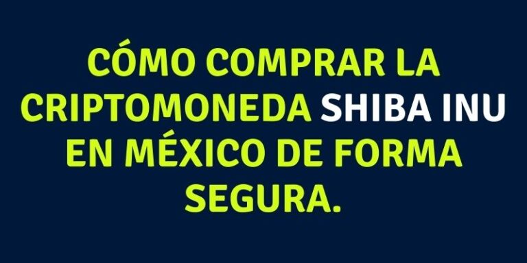 Cómo comprar la criptomoneda Shiba Inu en México de forma segura.