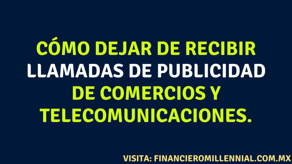 Cómo dejar de recibir llamadas de publicidad de comercios y telecomunicaciones.