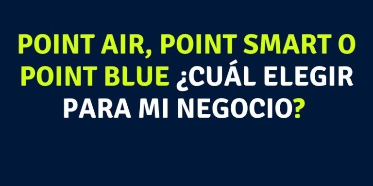 Point Air, Point Smart O Point Blue ¿Cuál elegir para mi negocio?