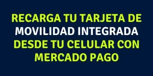 Recarga tu tarjeta de Movilidad integrada desde tu celular con Mercado Pago