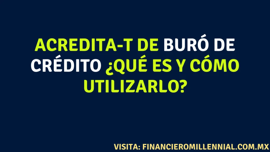 Acredita-T de Buró de Crédito ¿Qué es y cómo utilizarlo