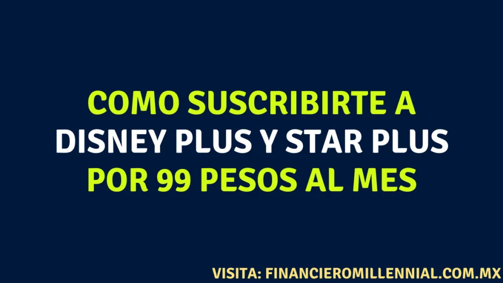 Como suscribirte a Disney Plus y Star Plus por 99 pesos al mes 