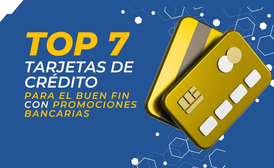 Top 7 tarjetas de crédito para comprar en el Buen Fin con promociones bancarias Top 7 tarjetas de crédito para comprar en el Buen Fin con promociones bancarias